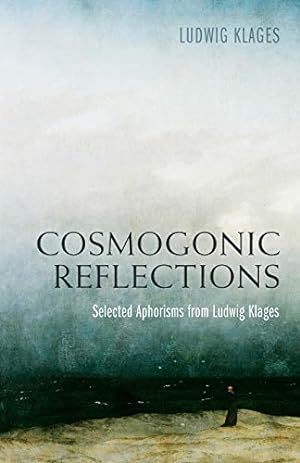 Bild des Verkufers fr Cosmogonic Reflections: Selected Aphorisms from Ludwig Klages zum Verkauf von Pieuler Store