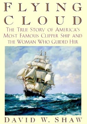 Seller image for Flying Cloud: The True Story of America's Most Famous Clipper Ship and the Woman who Guided Her for sale by Pieuler Store