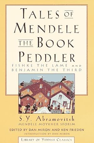 Image du vendeur pour Tales of Mendele the Book Peddler: "Fishke the Lame" and "Benjamin the Third" (Yiddish Classics Series) mis en vente par Pieuler Store
