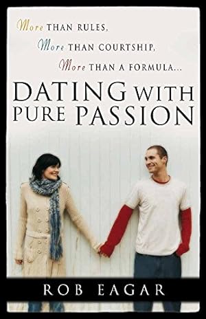 Seller image for Dating with Pure Passion: More than Rules, More than Courtship, More than a Formula for sale by Pieuler Store