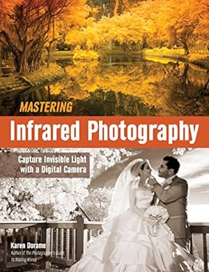 Seller image for Mastering Infrared Photography: Capture Invisible Light with A Digital Camera for sale by Pieuler Store