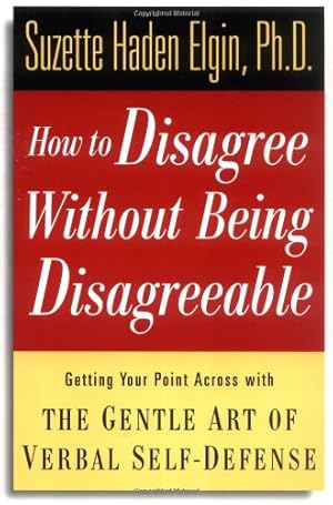 Seller image for How to Disagree Without Being Disagreeable: Getting Your Point Across with the Gentle Art of Verbal Self-Defense for sale by Pieuler Store