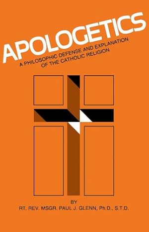 Seller image for Apologetics: A Philosophic Defense and Explanation of the Catholic Religion for sale by Pieuler Store