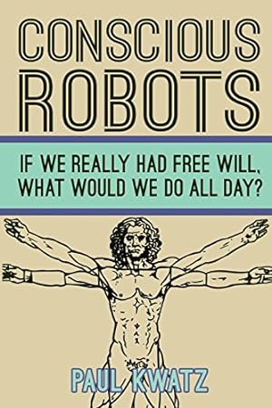 Seller image for Conscious Robots: Facing up to the reality of being human for sale by Pieuler Store