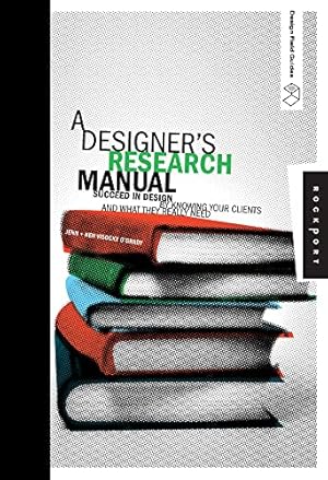 Image du vendeur pour A Designer's Research Manual: Succeed in Design by Knowing Your Clients and What They Really Need (Design Field Guide) mis en vente par Pieuler Store