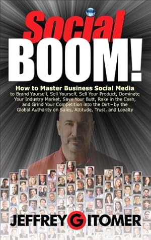 Seller image for Social Boom!: How to Master Business Social Media to Brand Yourself, Sell Yourself, Sell Your Product, Dominate Your Industry Market, Save Your Butt, . and Grind Your Competition Into the Dirt for sale by Pieuler Store