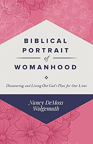 Immagine del venditore per Biblical Portrait of Womanhood: Discovering and Living Out Gods Plan for our Lives venduto da Pieuler Store