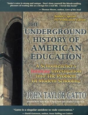 Seller image for The Underground History of American Education: A School Teacher's Intimate Investigation Into the Problem of Modern Schooling for sale by Pieuler Store