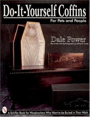 Seller image for Do It Yourself Coffins for Pets and People: A Schiffer Book for Woodworkers Who Want to Be Buried in Their Work for sale by Pieuler Store