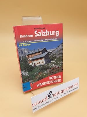 Rund um Salzburg : Flachgau, Tennengau, Rupertiwinkel ; 53 ausgewählte Wanderungen, vier Durchque...