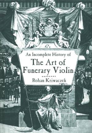Seller image for An Incomplete History of the Art of Funerary Violin for sale by Pieuler Store