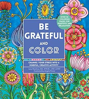 Seller image for Be Grateful and Color: Channel Your Stress into a Mindful, Creative Activity (Creative Coloring) for sale by Pieuler Store