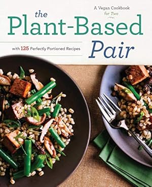 Bild des Verkufers fr Plant-Based Pair: A Vegan Cookbook for Two with 125 Perfectly Portioned Recipes zum Verkauf von Pieuler Store