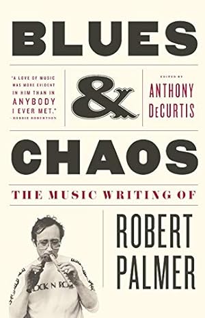 Seller image for Blues & Chaos: The Music Writing of Robert Palmer for sale by Pieuler Store