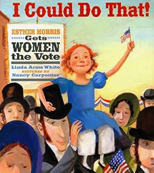 Imagen del vendedor de I Could Do That!: Esther Morris Gets Women the Vote (Melanie Kroupa Books) a la venta por Pieuler Store