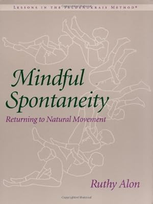 Bild des Verkufers fr Mindful Spontaneity: Lessons in the Feldenkrais Method zum Verkauf von Pieuler Store