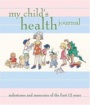 Seller image for My Child's Health Journal: Milestones and Memories of the First 12 Years for sale by Pieuler Store