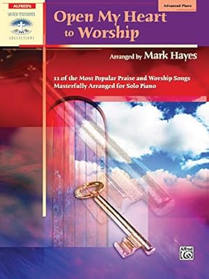 Seller image for Open My Heart to Worship: 11 of the Most Popular Praise and Worship Songs Masterfully Arranged for Solo Piano (Sacred Performer Collections) for sale by Pieuler Store