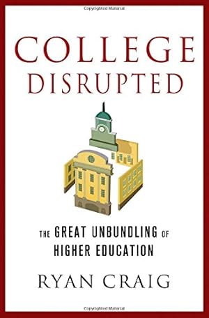 Seller image for College Disrupted: The Great Unbundling of Higher Education for sale by Pieuler Store