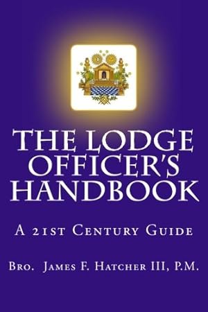 Image du vendeur pour The Lodge Officer's Handbook: For the 21st Century Masonic Officer (Tools for the 21st Century Mason) (Volume 2) mis en vente par Pieuler Store