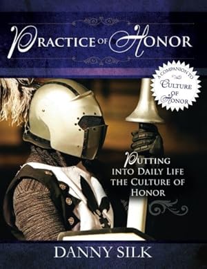 Bild des Verkufers fr The Practice of Honor: Putting Into Daily Life the Culture of Honor zum Verkauf von Pieuler Store