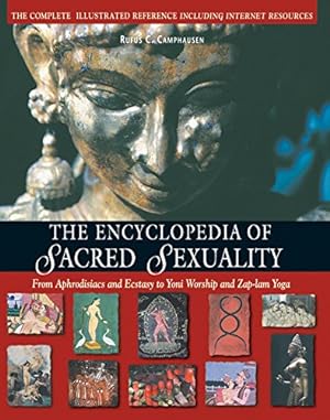 Seller image for The Encyclopedia of Sacred Sexuality : From Aphrodisiacs and Exstasy to Yoni Worship and Zap-Lam Yoga for sale by Pieuler Store