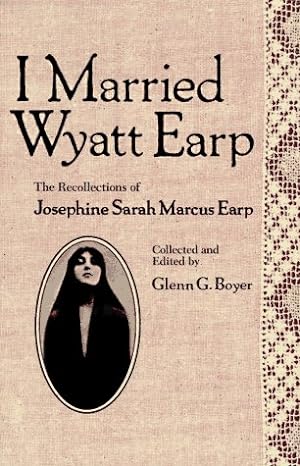 Bild des Verkufers fr I Married Wyatt Earp: The Recollections of Josephine Sarah Marcus Earp zum Verkauf von Pieuler Store