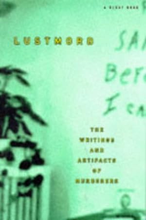 Seller image for Lustmord: The Writings and Artifacts of Murderers for sale by Pieuler Store