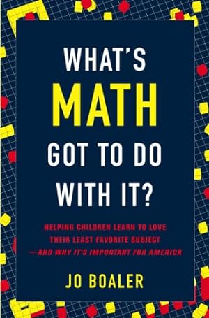 Immagine del venditore per What's Math Got to Do with It?: Helping Children Learn to Love Their Least Favorite Subject--and Why It's Import ant for America venduto da Pieuler Store