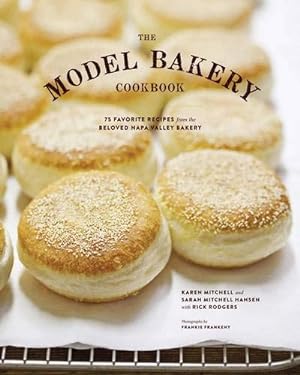 Seller image for The Model Bakery Cookbook: 75 Favorite Recipes from the Beloved Napa Valley Bakery for sale by Pieuler Store