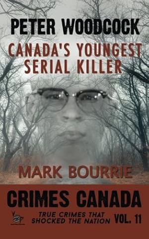 Bild des Verkufers fr Peter Woodcock: Canada's Youngest Serial Killer (Crimes Canada: True Crimes That Shocked The Nation) zum Verkauf von Pieuler Store