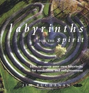 Bild des Verkufers fr Labyrinths for the Spirit: How to Create Your Own Labyrinths for Meditation and Enlightenment zum Verkauf von Pieuler Store