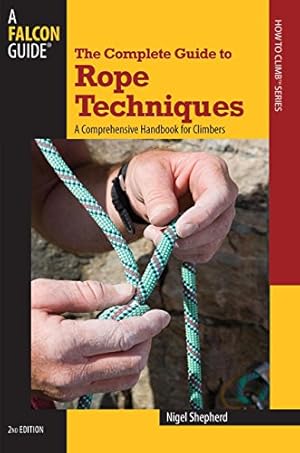 Imagen del vendedor de The Complete Guide to Rope Techniques, 2nd: A Comprehensive Handbook for Climbers (Guide to Series) a la venta por Pieuler Store