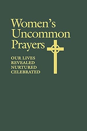 Seller image for Women's Uncommon Prayers: Our Lives Revealed, Nurtured, Celebrated for sale by Pieuler Store