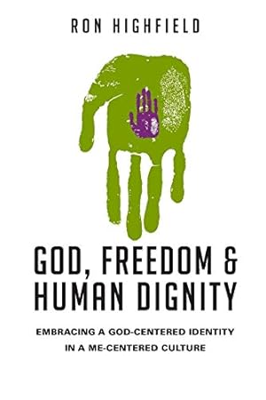 Seller image for God, Freedom and Human Dignity: Embracing a God-Centered Identity in a Me-Centered Culture for sale by Pieuler Store