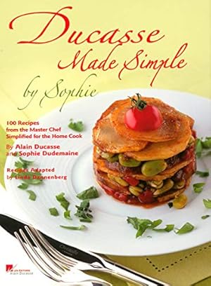 Seller image for Ducasse Made Simple by Sophie: 100 Recipes from the Master Chef Simplified for the Home Cook for sale by Pieuler Store
