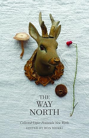 Bild des Verkufers fr The Way North: Collected Upper Peninsula New Works (Made in Michigan Writers Series) zum Verkauf von Redux Books