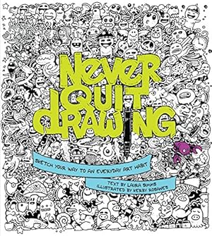Seller image for Never Quit Drawing: Sketch Your Way to an Everyday Art Habit for sale by Pieuler Store