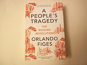 Image du vendeur pour A People's Tragedy: The Russian Revolution 1891-1924 - centenary edition with new introduction mis en vente par Carmarthenshire Rare Books