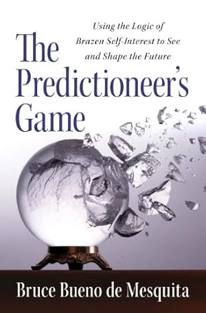 Imagen del vendedor de The Predictioneer's Game: Using the Logic of Brazen Self-Interest to See and Shape the Future a la venta por Pieuler Store