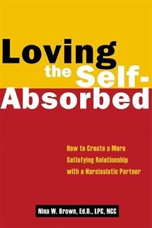 Image du vendeur pour Loving the Self-Absorbed: How to Create a More Satisfying Relationship with a Narcissistic Partner mis en vente par Pieuler Store