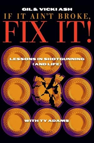 Immagine del venditore per If It Ain't Broke, FIX IT! (Lessons in Shotgunning (and Life)) venduto da Pieuler Store