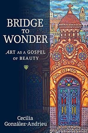 Seller image for Bridge to Wonder: Art as a Gospel of Beauty for sale by Pieuler Store