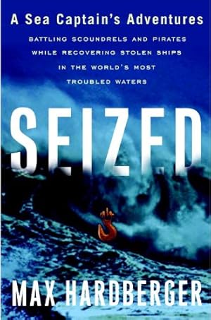 Imagen del vendedor de Seized: A Sea Captain's Adventures Battling Scoundrels and Pirates While Recovering Stolen Ships in the World's Most Troubled Waters a la venta por Pieuler Store