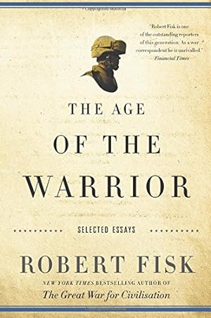 Seller image for The Age of the Warrior: Selected Essays by Robert Fisk for sale by Pieuler Store