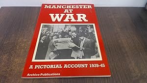 Bild des Verkufers fr Manchester at War: A Pictorial Account 1939 - 45 zum Verkauf von BoundlessBookstore