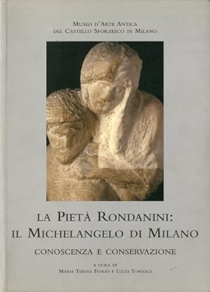 Seller image for La Pieta' Rondanini: il Michelangelo di Milano. Conoscenza e conservazione. for sale by LIBET - Libreria del Riacquisto