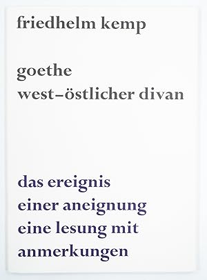 Goethe. West-östlicher Divan. Das Ereignis einer Aneigunung. Eine Lesung mit Anmerkungen. -