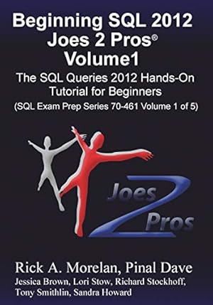 Imagen del vendedor de Beginning SQL 2012 Joes 2 Pros Volume 1: The SQL Queries 2012 Hands-On Tutorial for Beginners (SQL Exam Prep Series 70-461 Volume 1 Of 5) a la venta por Pieuler Store