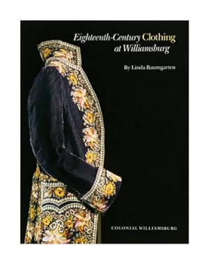 Seller image for Eighteenth-Century Clothing at Williamsburg (Williamsburg Decorative Arts Series) for sale by Pieuler Store